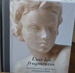Fragmentos. Exhibición, difusión y colección de la escultura en torno a 1900