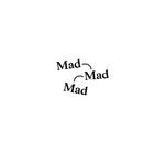 Mad Mad Mad by Elisa De la Torre Valeriano