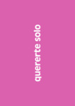 Quererte Solo by Natalia De las Hijas Díaz